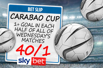 Carabao Cup special: A goal in both halves of every game tonight at 40/1 with Sky Bet!