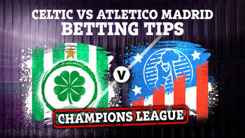 Celtic vs Atletico Madrid: Champions League betting tips, best odds and preview
