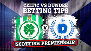 Celtic vs Dundee betting tips, best odds and preview for Parkhead clash