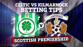 Celtic vs Kilmarnock betting tips, best odds and preview for Scottish Premiership clash