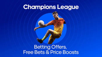 Champions League Betting Offers: Best Free Bets & Price Boosts for this week's matches