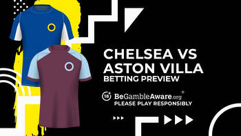 Chelsea vs Aston Villa prediction, odds and betting tips
