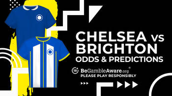 Chelsea vs Brighton Prediction, Odds and Betting Tips