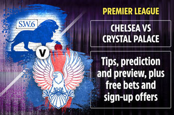 Chelsea vs Crystal Palace betting preview: Tips, predictions, enhanced odds and sign up offers