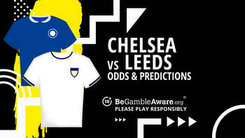 Chelsea vs Leeds United prediction, odds and betting tips