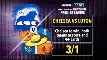 Chelsea vs Luton 3/1 #PickYourPunt: Blues win, BTTS and 4+ cards