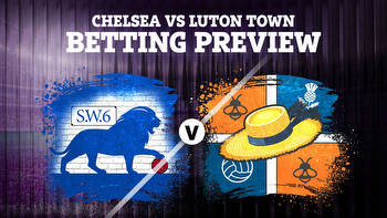 Chelsea vs Luton: Betting preview, tips and predictions for Premier League clash