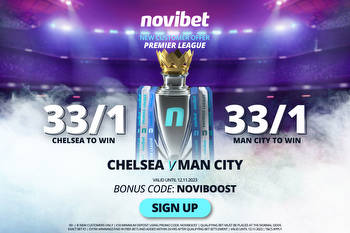 Chelsea vs Man City odds: Get either side at 33/1 to win on Sunday with Novibet