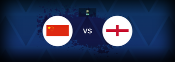 China Women vs England Women Betting Odds, Tips, Predictions