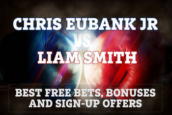 Chris Eubank Jr vs Liam Smith: The six best free bets, bonuses and sign-up offers ahead of boxing showdown