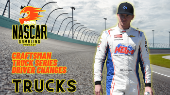 Craftsman Truck Series Driver Changes I NASCAR Gambling Podcast (Ep. 314)