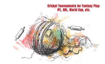 Cricket Tournaments For Fantasy Play: IPL, BBL, World Cup, Etc.