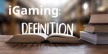 Defining The Word iGaming: What It Is And What It Is Not