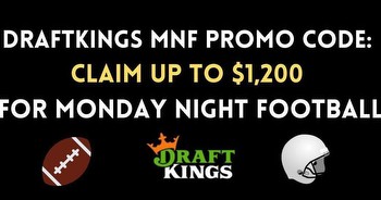 DraftKings MNF promo code: $1,200 bonus using MNF promo code