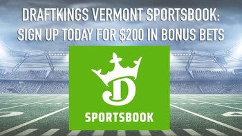 DraftKings Vermont promo code: Get $200 in bonus bets today for sports betting launch