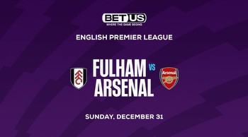 EPL Best Bets for Dec. 31: Fulham vs Arsenal