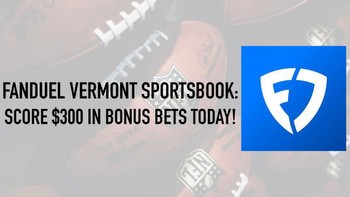 FanDuel Vermont promo code: Get $300 in bonus bets for online sports betting launch
