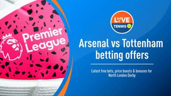 Free bets, odds boosts and bonuses for North London Derby