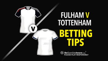 Fulham v Tottenham preview, odds and betting tips