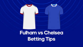 Fulham vs. Chelsea Odds, Predictions & Betting Tips