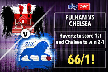 Fulham vs Chelsea PRICE BOOST: Get Havertz to score 1st and Blues to win 2-1 at 66/1 with Sky Bet