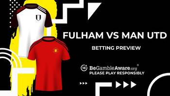 Fulham vs Manchester United prediction, odds and betting tips