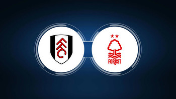 Fulham vs. Nottingham Forest: Live Stream, TV Channel, Start Time