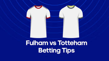 Fulham vs. Tottenham Odds, Predictions & Betting Tips