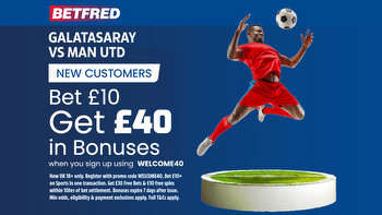 Galatasaray vs Man Utd: Get £40 in free bets and bonuses when you bet £10 with Betfred