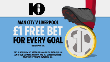 Get a £1 free bet for every goal scored in Man City vs Liverpool on Saturday with 10Bet