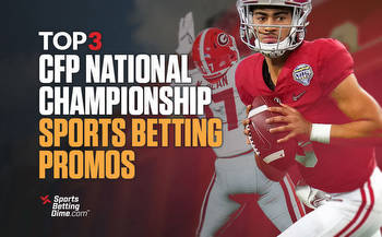 Get the Top 3 College Football National Championship Sports Betting Promos for Georgia vs Alabama