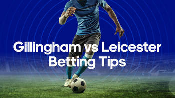 Gillingham vs Leicester Odds, Predictions & Betting Tips