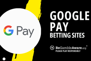 Google Pay betting sites: Best UK bookmakers that accept Google Pay