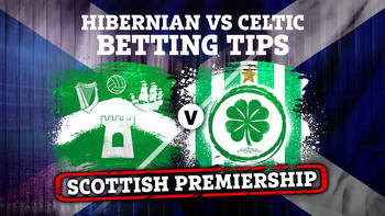 Hibs vs Celtic: Betting tips, best odds and preview for huge Scottish Premiership clash