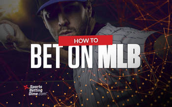 How to Bet On MLB in 2022: NRFI, Props, and Other Best Ways to Wager