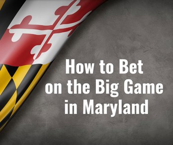 How to Bet on Super Bowl 57 in Maryland