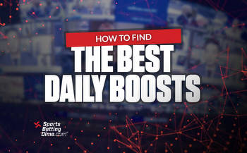 How to Find the Best Daily Boosts and Sports Betting Offers