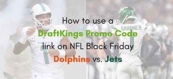 How to use a DraftKings promo code to bet on NFL Black Friday Dolphins vs. Jets, bet $5 get $150