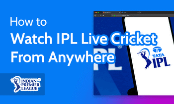 How to Watch IPL Live Cricket from Anywhere With a VPN in 2023