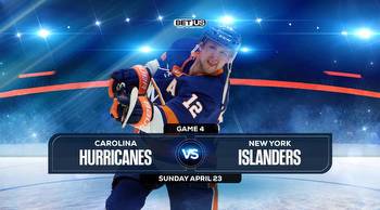 Hurricanes vs Islanders Game 4 Prediction, Odds and Picks Apr 23