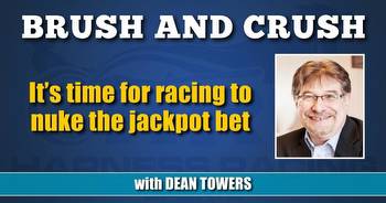 It’s time for racing to nuke the jackpot bet