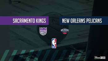 Kings Vs Pelicans NBA Betting Odds Picks & Tips