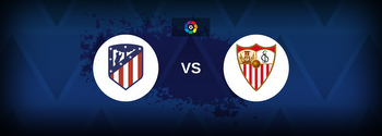 La Liga: Atletico Madrid vs Sevilla