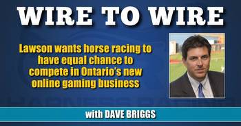 Lawson wants horse racing to have equal chance to compete in Ontario’s new online gaming business