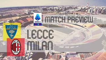 Lecce vs Milan: Serie A Preview, Potential Lineups & Prediction