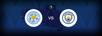 Leicester City vs Manchester City Betting Odds, Tips, Predictions, Preview