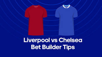 Liverpool vs. Chelsea Bet Builder Tips
