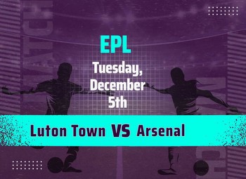 Luton Town vs Arsenal Predictions and Odds for the EPL Match