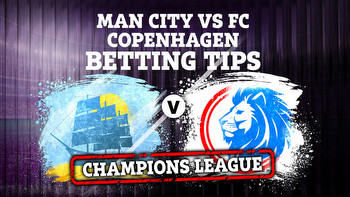 Man City v FC Copenhagen preview: Best free betting tips, odds and predictions