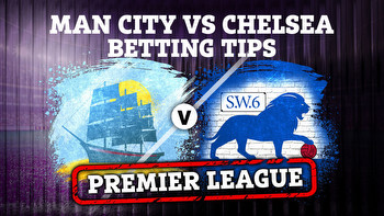 Man City vs Chelsea preview: Best free betting tips, odds and predictions